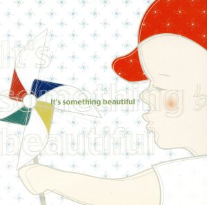 It’s something beautiful [CD] オムニバス; ハイタッチルーキーズ