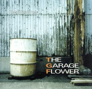 ボーダーライン [CD] THE GARAGE FLOWER