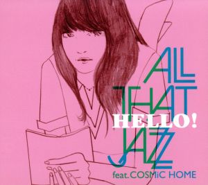 HELLO! [CD] All That Jazz feat.COSMiC HOME