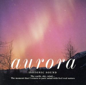 アイソトニック・サウンド Auroraオーロラ [CD] 光氷櫓