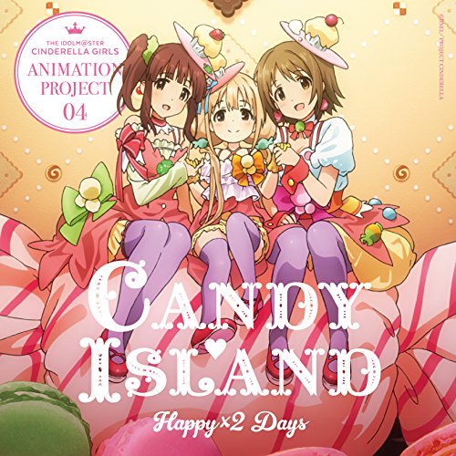 THE IDOLM@STER CINDERELLA GIRLS ANIMATION PROJECT 04 Happy×2 Days [CD] CANDY ISLAND[双葉杏×三村かな子×緒方智絵里]