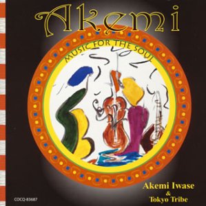 Akemi MUSIC FOR THE SOUL [CD] Akemi Iwase & Tokyo Tribe