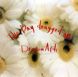 THE DAY DRAGGED ON [CD] Dragon Ash 降谷建志 Dragon Ash; 土方隆行
