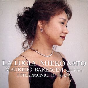 至上のルチア [CD] 佐藤美枝子 チャイコフスキー ドリーブ ラフマニノフ R.シュトラウス バーンスタイン リムスキー=コルサコフ ドニゼッティ バルバチーニ(マウニツィオ); イ・フィラルモニチ・ディ・ローマ
