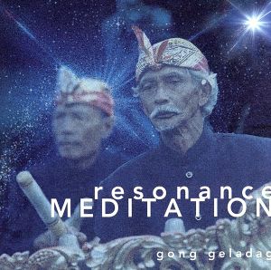 Resonance Meditation～共鳴瞑想 バリ島ガムランの奇跡1 [CD] 民族音楽; ゴング・グラダグ