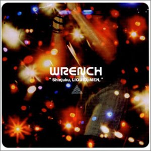 Shinjuku，LIQUID，MEN， [CD] WRENCH 和田成文 名古屋信人 坂元東; WRENCH
