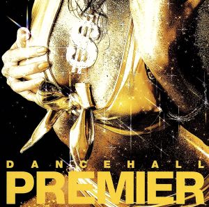 DANCEHALL PREMIER [CD] オムニバス ATOOSHI SOLDIER MICADELIC MINESIN-HOLD ラッパ我リヤ&JUMBO MAATCH 餓鬼レンジャー&PAPA-B RYO the SKYWALKER JUN 4 SHOT RYO-Z; HASE-T