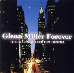 フォーエバー・グレン・ミラー [CD] グレン・ミラー・オーケストラ レイ・エバール ジュリア・リッチ ジョニー・デスモンド レイ・マッキンレー; グレン・ミラー・オーケストラ