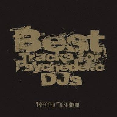 ベスト・トラックス・フォー・サイケデリック・DJS [CD] インフェクテッド・マッシュルーム; インフェクテッド・マッシュルーム