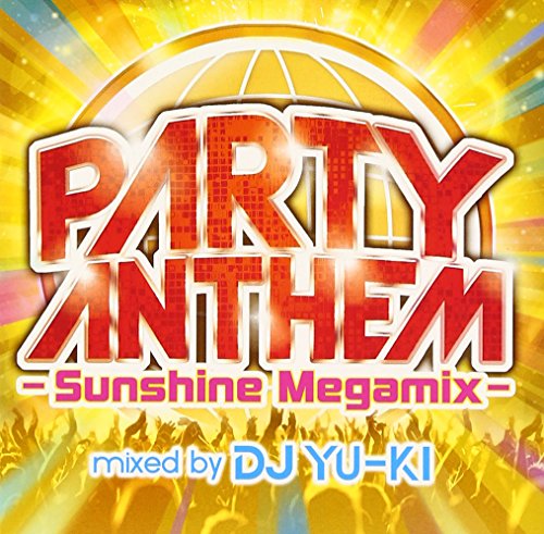 パーティー・アンセム-サンシャイン・メガミックス-mixed by DJ YU-KI [CD] オムニバス