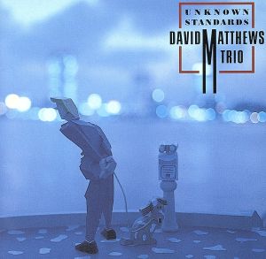 アンノウン・スタンダード [CD] デビッド・マシューズ マイケル・ムーア; デイブ・ウェックル