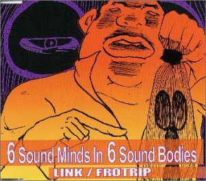 6SOUND MINDS IN 6SOUND BODIES [CD] LINK FROTRIP 小森誠 柳井良太 FROTRIP; LINK