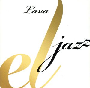 el jazz~LAVA’s Concept for Latin Jazz Vol.1~ [CD] LAVA