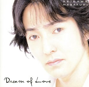 Ｄｒｅａｍ Ｏｆ Ｌｏｖｅ～愛の夢～ [CD] 秋川雅史
