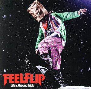 Ｌｉｆｅ ｉｓ Ｇｒｏｕｎｄ Ｔｒｉｃｋ [CD] FEELFLIP