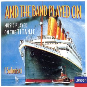 タイタニック号の音楽 ~ イ・サロニスティ [CD] イ・サロニスティ J.シュトラウス ラフ バーリン ドヴォルザーク エルガー サリヴァン フォルシュテット ベインズ スーザ チャイコフスキー; イ・サロニスティ