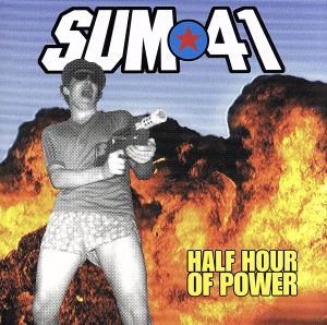 ハーフ・アワー・オブ・パワー [CD] SUM 41; SUM 41