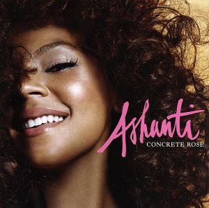 コンクリート・ローズ [CD] アシャンティ アシャンティ feat.ジャ・ルール 7・オーレリアス シ・シ T.I.; ロイド
