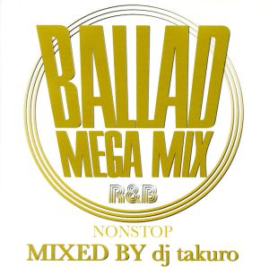 MEGA MIX BALLADS~Non Stop [CD] dj takuro アーロン・ホール ブラックストリート スウィング・アウト・シスター ジョニー・ギル ボビー・ブラウン アイザック・2・アイザック ヴァネッサ・ウィリアムス ボーイズIIメン ミント・コンディション イマチュア; dj takuro