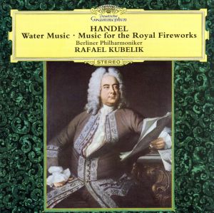 ヘンデル:水上の音楽 [CD] クーベリック(ラファエル) ヘンデル; ベルリン・フィルハーモニー管弦楽団