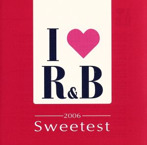 I LOVE R&B 2006 ザ・スウィーテスト [CD] オムニバス デブラ・モーガン アヴァーント プロファイル ピーチズ&ハーブ ブライアン・マックナイト ジャネイ マーヴィン・ゲイ&ダイアナ・ロス モンテル・ジョーダン ボビー・ブラウン; ネリー