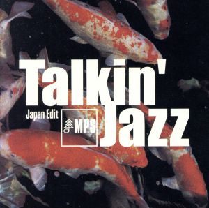 MPS Talkin’Jazz-Japan Edit [CD] オムニバス ウォルフガング・ダウナー エバーハルト・ウェーバー ローランド・ウィティック ピエール・カヴァリ ジークフリード・シュワブ トーベン・エングホフ ラッセ・ルンデルスコフ; ヨルゲン・ヴェルナー
