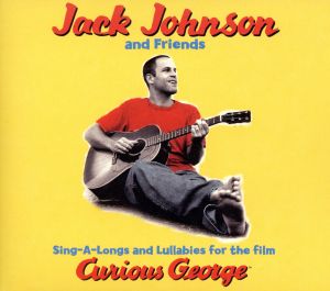 シング・アロング・アンド・ララバイズ・フォー・ザ・フィルム [CD] ジャック・ジョンソンandフレンズ マット・コスタ ベン・ハーパー; G.ラヴ