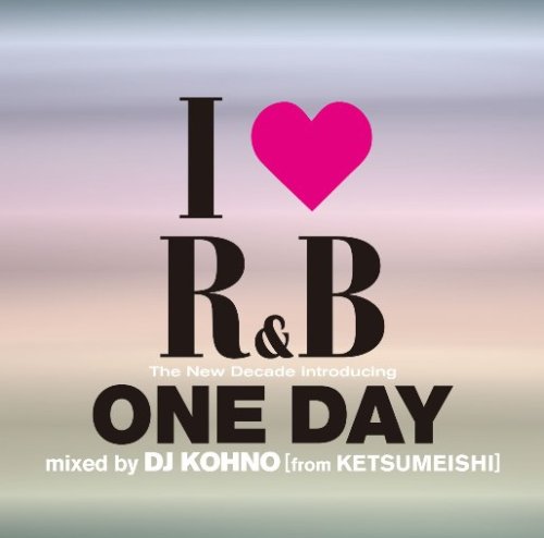 I LOVE R&B~ザ・ニュー・ディケイド INTRODUCING ワン・デイ MIXED BY DJ KOHNO[fromケツメイシ] [CD] オムニバス アシャンティ エイコン Ne-Yo ザ・ドリーム LLクールJ インディア.アリー ネリー Qティップ ファーギー; プロファイル