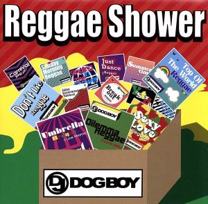 DJ DOGBOY プレゼンツ... レゲエ・シャワー [CD] DJ DOGBOY