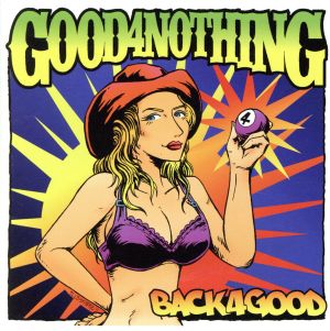 BACK 4 GOOD [CD] GOOD4NOTHING; GOOD4NOTHING