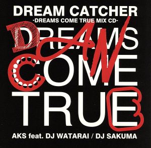 DREAM CATCHER-DREAMS COME TRUE MIX CD- [CD] AKS feat.DJ WATARAI/DJ SAKUMA DJ SAKUMA; DJ WATARAI