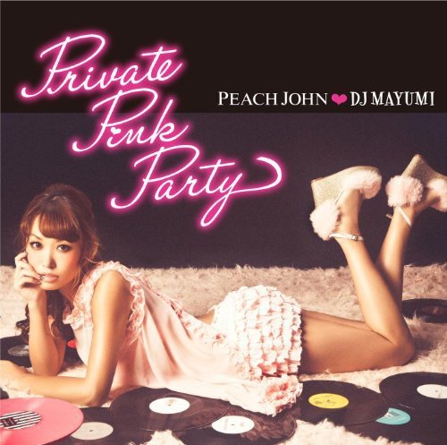 PEACH JOHN×DJ MAYUMI Private Pink Party [CD] DJ MAYUMI JENNIFER LOPEZ Afrojack feat.Eva Simons RIHANNA Ne-Yo PIXIE LOTT May J. lecca AI AK-69; HIROKO
