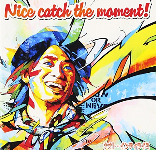 Nice catch the moment! [CD] ナオト・インティライミ
