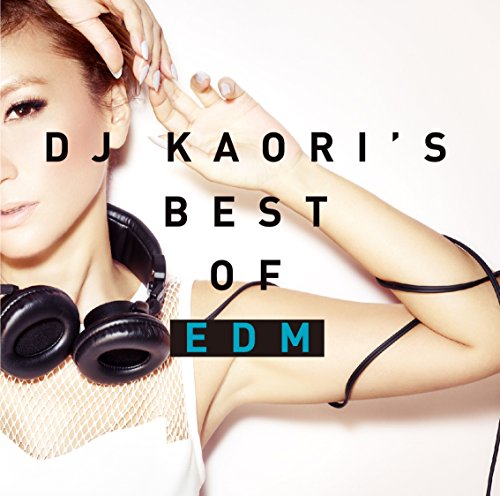 DJ KAORI’S BEST OF EDM [CD] オムニバス ティエスト ザック・バーネット DJ KAORI マシュー・コーマ ティス・バーウェスト アクセル・ヘッドフォーズ セバスチャン・イングロッソ スティーヴ・アンジェロ ネッド・シェパード; マニアン