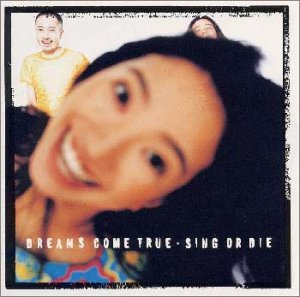 SING OR DIE [CD] DREAMS COME TRUE 吉田美和; 中村正人