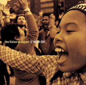 E-WaH-OH [CD] VOICE OF JAPAN; THE VOICE OF JAPAN