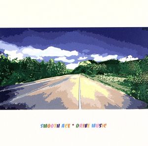 DRIVE MUSIC [CD] SMOOTH ACE Akira Okazawa Ray Ohara Kenji Takamizu 岡村玄 権藤知彦 石成正人; 岸利至