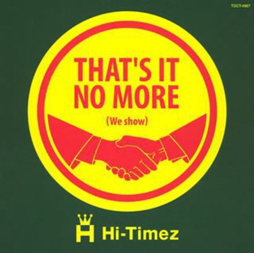 That’s it no more(we show) [CD] Hi-Timez Hi-Timez Trak Sta BACH LOGIC Hi-Timez; Massattack