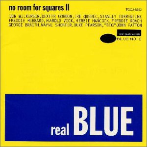 REAL BLUE~NO ROOM FOR SQUARES II [CD] オムニバス ウェイン・ショーター デューク・ピアソン ビッグ・ジョン・パットン ドン・ウィルカーソン デクスター・ゴードン アイク・ケベック スタンリー・タレンタイン フレディ・ハバード ハロルド・ビック; ハービー・ハンコック
