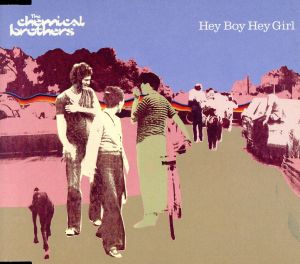 HEY BOY HEY GIRL [CD] ケミカル・ブラザーズ; ケミカル・ブラザーズ