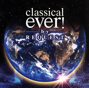 classical ever!by REQUEST [CD] オムニバス(クラシック) ラヴェル マスカーニ サティ ホーナー スメタナ ピアソラ リスト オルフ ボロディン; J.シュトラウス(1世)