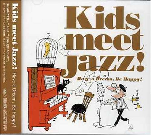 KIDS MEET JAZZ !~Have a Dream，Be Happy~ [CD] オムニバス ボビー・マクファーリン ホリー・コール ナンシー・ウィルソン キング・シスターズ ショーン・オ・シー 小林桂 ジュディ・ガーランド リナ・ホーン 松永貴志; ザ・フォア・フレッシュメン