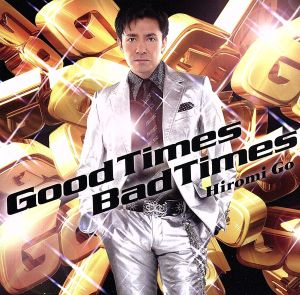 Good Times Bad Times [CD] 郷ひろみ 岩里祐穂 松井五郎 真崎修 森俊之 山中剛; 郷ひろみ