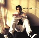 un-balanced [CD] 平井堅、 平井堅、 ジョー・リノイエ、 武部聡志、 羽田一郎; 松浦晃久