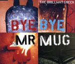 Bye Bye Mr.Mug [CD] the brilliant green 川瀬智子; the brilliant green