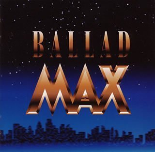 バラードMAX [CD] オムニバス ポール・ヤング セリーヌ・ディオン シャーデー ベイビーフェイス マンハッタンズ アース・ウィンド&ファイアー グロリア・エステファン ジョージ・マイケル ジャーニー; ボズ・スキャッグス