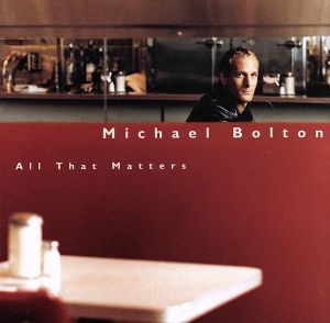 オール・ザット・マターズ [CD] マイケル・ボルトン バリー・J.イーストモンド ジェイミー・ヒューストン トニー・リッチ デビッド・ジッペル マイケル・ボルトン ガイ・ロシュ ダイアン・ウォーレン キース・トーマス; ウォルター・アファナシエフ