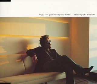 Boy，I’m gonna try so hard.(CCCD) [CD] 鈴木雅之 槇原敬之 安藤秀樹 湯川れい子 大野宏明 佐橋佳幸; 鈴木雅之
