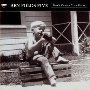 ドント・チェンジ・ユア・プランズ [CD] ベン・フォールズ・ファイヴ