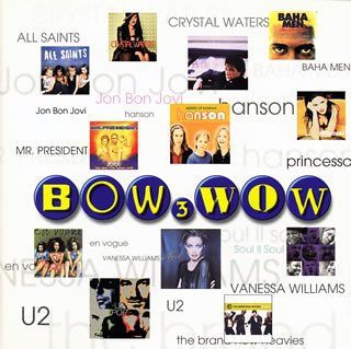 BOW WOW(3) [CD] オムニバス クリスタル・ウォーターズ プリンセッサ シェリル・クロウ ブラン・ニュー・ヘビーズ ウィルソンズ カーディガンズ オール・セインツ ハンソン U2; バネッサ・ウィリアムス